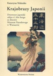 Okładka książki Krajobrazy Japonii. Drzeworyt japoński ukiyo-e i shin hanga ze zbiorów Muzeum Narodowego w Warszawie Katarzyna Maleszko