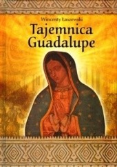 Okładka książki Tajemnica Guadalupe Wincenty Łaszewski