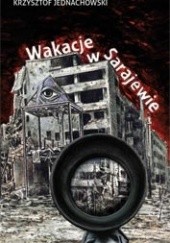 Okładka książki Wakacje w Sarajewie Krzysztof Jednachowski