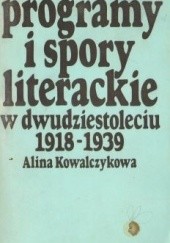 Okładka książki Programy i spory literackie w dwudziestoleciu Alina Kowalczykowa