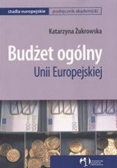 Okładka książki Budżet ogólny Unii Europejskiej Katarzyna Żukrowska