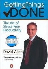 Okładka książki Getting Things Done: The Art of Stress-Free Productivity David Allen