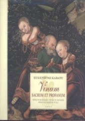 Okładka książki Vinum sacrum et profanum. Wino w kulturze. Wino w naturze. Wino na naszym stole Eugeniusz Kabatc
