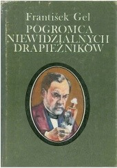 Okładka książki Pogromca niewidzialnych drapieżników: Ludwik Pasteur František Gel