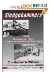 Okładka książki Sledgehammers: Strengths and Flaws of Tiger Tank Battalions in World War II Christopher W. Wilbeck