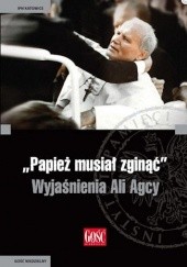 Okładka książki Papież musiał zginąć. Wyjaśnienia Ali Agcy Andrzej Grajewski
