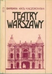 Okładka książki Teatry Warszawy Barbara Król-Kaczorowska