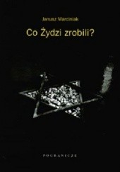 Okładka książki Co Żydzi zrobili? Janusz Marciniak