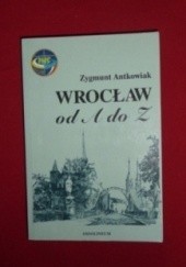 Okładka książki Wrocław od A do Z Zygmunt Antkowiak