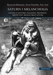 Saturn i Melancholia. Studia z historii, filozofii, przyrody, medycyny, religii oraz sztuki