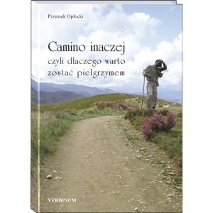 Okładka książki Camino inaczej czyli dlaczego warto zostać pielgrzymem Przemek Opłocki