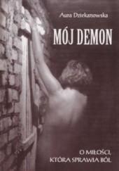 Okładka książki Mój demon. O miłości, która sprawia ból Aura Dziekanowska