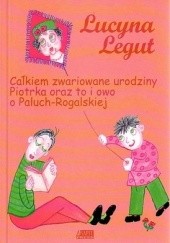 Okładka książki Całkiem zwariowane urodziny Piotrka oraz to i owo o Paluch-Rogalskiej Lucyna Legut