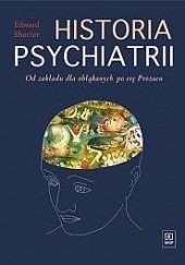 Historia psychiatrii. Od zakładu dla obłąkanych po erę Prozacu