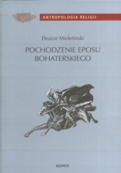 Okładka książki Pochodzenie eposu bohaterskiego Eleazar Mieletinski
