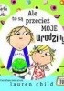 Okładka książki Ale to są przecież moje urodziny! Lauren Child