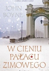Okładka książki W cieniu Pałacu Zimowego John Boyne