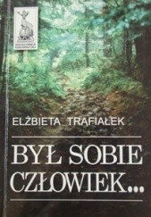 Okładka książki Był sobie człowiek... Elżbieta Trafiałek