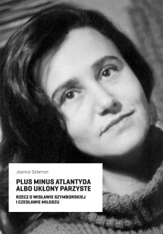 Okładka książki Plus minus Atlantyda albo ukłony parzyste. Rzecz o Wisławie Szymborskiej i Czesławie Miłoszu Joanna Salamon