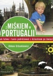 Okładka książki Z Miśkiem w Portugalii. Jak łatwo i tanio podróżować z dzieckiem po świecie Aldona Urbankiewicz