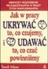 Okładka książki Jak w pracy ukrywać to, co czujemy, i udawać to, co czuć powinniśmy Sandi Mann