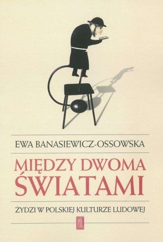 Między dwoma światami. Żydzi w polskiej kulturze ludowej