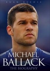 Okładka książki Michael Ballack: The Biography Euan Reedie