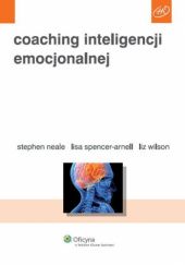 Okładka książki Coaching inteligencji emocjonalnej Stephen Neale, Lisa Spencer-Arnell, Liz Wilson