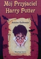 Okładka książki Mój przyjaciel Harry Potter Antoine Guillemain