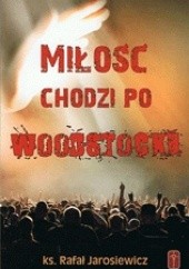 Okładka książki Miłość chodzi po Woodstocku Rafał Jarosiewicz
