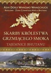 Okładka książki Skarby Królestwa Grzmiącego Smoka. Tajemnice Bhutanu Ashi Dorji Wangmo Wangchuck