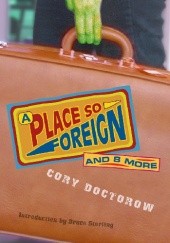Okładka książki A Place So Foreign And Eight More Cory Doctorow