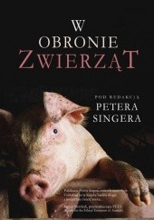 Okładka książki W obronie zwierząt Peter Singer, praca zbiorowa