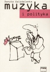Okładka książki Muzyka i Polityka Danuta Gwizdalanka
