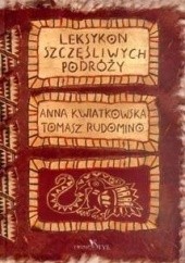 Okładka książki Leksykon szczęśliwych podróży Anna Kwiatkowska, Tomasz Rudomino