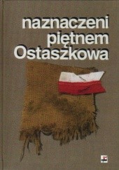 Okładka książki Naznaczeni piętnem Ostaszkowa. Wykazy jeńców obozu ostaszkowskiego i ich rodzin praca zbiorowa