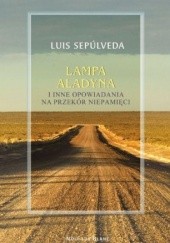 Okładka książki Lampa Aladyna i inne opowiadania na przekór niepamięci Luis Sepúlveda