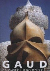 Okładka książki Gaudi. Człowiek i jego dzieło Joan Bassegoda i Nonnel, Joan Bergós i Massó, Maria Antonietta Crippa, Marc Llimargas