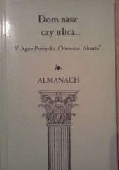 Okładka książki Dom nasz czy ulica... Almanach pokonkursowy V Agonu Poetyckiego 