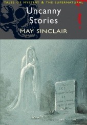 Okładka książki Uncanny Stories May Sinclair