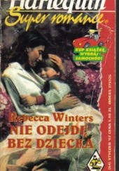 Okładka książki Nie odejdę bez dziecka Rebecca Winters