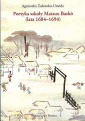 Okładka książki Poetyka szkoły Matsuo Bashō (lata 1684-1694) Agnieszka Żuławska-Umeda
