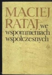Okładka książki Maciej Rataj we wspomnieniach współczesnych Maciej Rataj