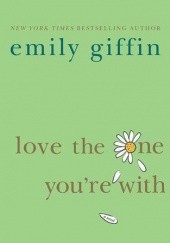 Okładka książki Love the One You're With Emily Giffin