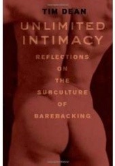 Okładka książki Unlimited intimacy. Reflections on the subculture of barebacking Tim Dean