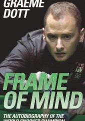 Okładka książki Frame of Mind: The Autobiography of the World Snooker Champion Graeme Dott