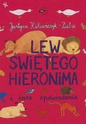 Okładka książki Lew świętego Hieronima i inne opowiadania Justyna Kiliańczyk-Zięba