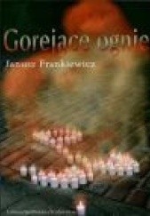 Okładka książki Gorejące ognie Janusz Frankiewicz