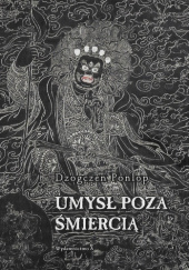 Okładka książki Umysł poza śmiercią Dzogczen Ponlop Rinpocze