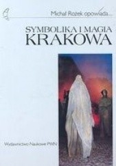 Okładka książki Symbolika i magia Krakowa Michał Rożek